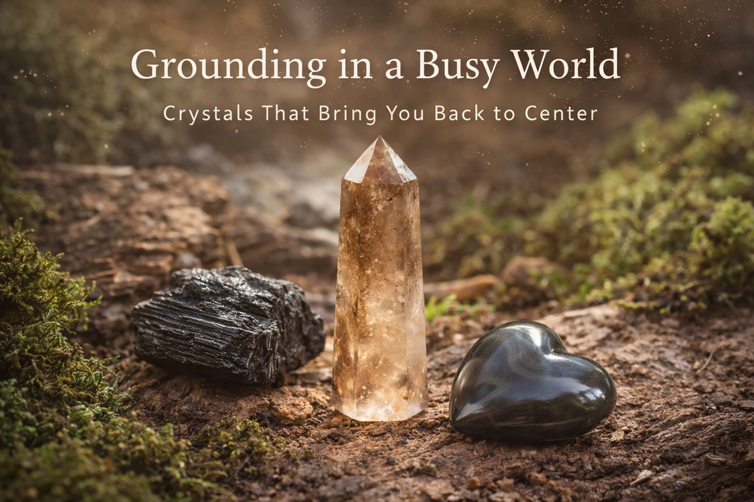 Grounding in a Busy World: Crystals That Bring You Back to Center